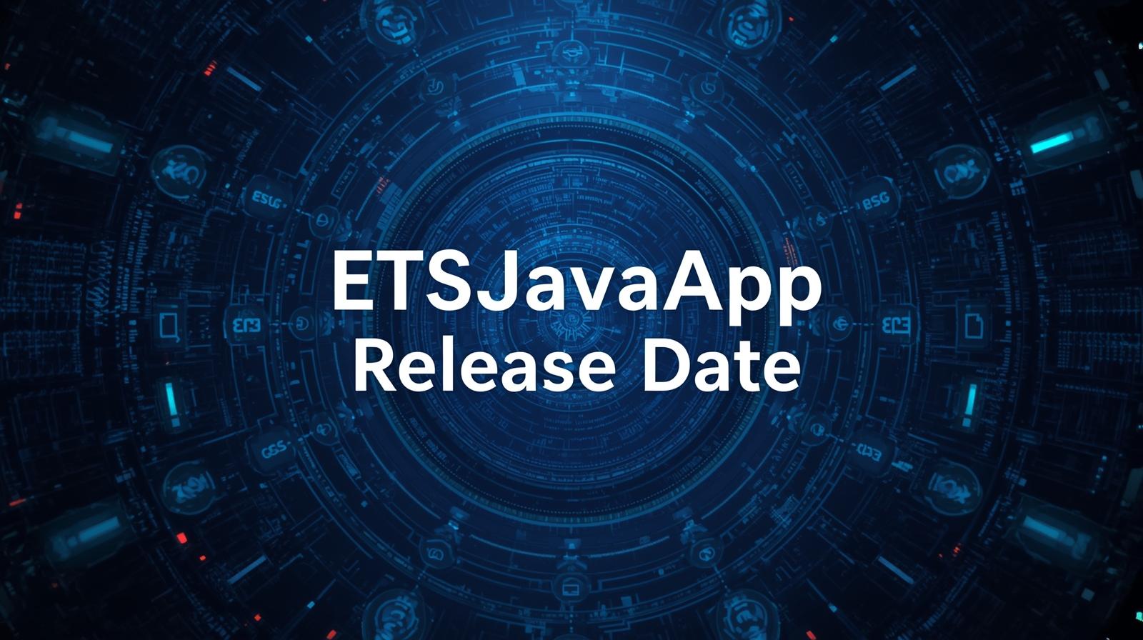 ETSJavaApp Release Date Versions, Updates, and Guide